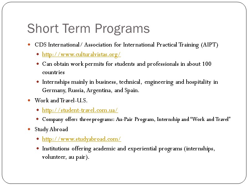Short Term Programs CDS International/ Association for International Practical Training (AIPT) http://www.culturalvistas.org/ Can obtain